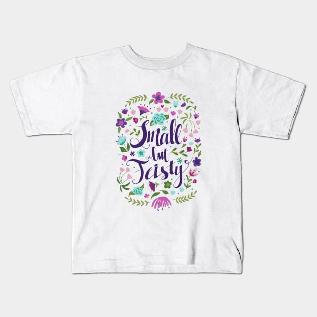 Small but Feisty with Florals Kids T-Shirt by latheandquill